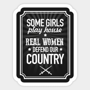 Some girls play house, real women defend our country Sticker